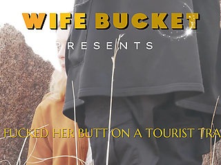 Wifebucket Amateurs - I Fucked Her Butt on a Tourist Trail