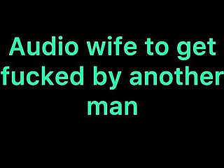 Audio Wife to Get Fucked by Another Man