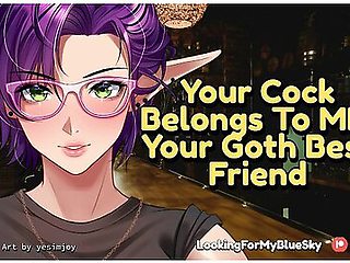 Your Cock Belongs To Me, Your Goth Best Friend [possessive] [big Cock Worship] [tomboy]