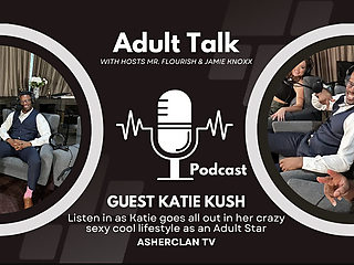 Asherclan Podcast Feat Adult Superstar Katie Kush with Hosts Mrflourish and Jamie Knoxx
