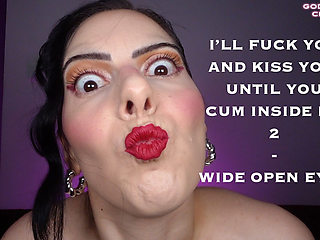 I’ll Fuck You and Kiss You, Until You Cum Inside Me 2 - Wide Open Eyes