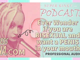 Kinky Podcast 5 Ever Wonder if You Are Bisexual and Want a Penis in Your Mouth