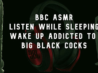 Bbc asmr wake up wanting big black cocks