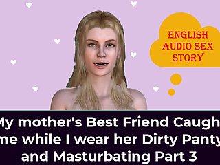 English Audio Sex Story - My StepMother's Best Friend Caught Me While I Wear Her Dirty Panty and Masturbating Part 3