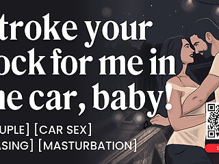 ASMR Audio Porn: She Makes Him Stroke His Cock In The Car - Dirty Talk & Orgasm Control - Erotic Audio Roleplay for Women