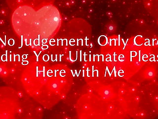 No Judgement, Only Care: Finding Your Ultimate Pleasure Here with Me